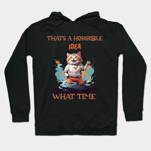 funny cat Thats A Horrible Idea What Time Hoodie by WOLVES STORE